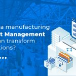 How Does a Manufacturing Document Management System Can Transform the Operations?